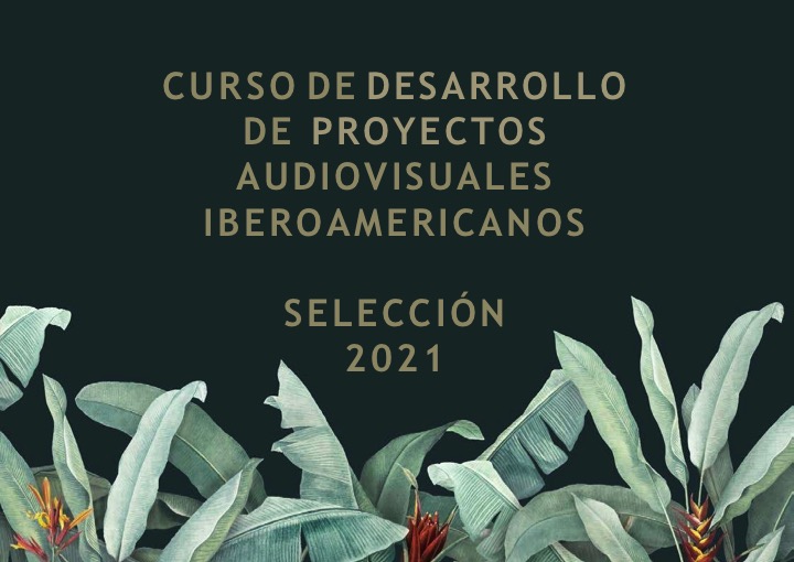 El Curso de Desarrollo de Proyectos Audiovisuales Iberoamericanos anuncia su selección 2021
